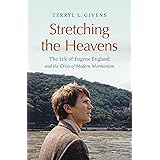 Stretching the Heavens: The Life of Eugene England and the Crisis of Modern Mormonism
