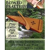 Bowed Psaltery: The String Instrument Anyone Can Play - Play Celtic, Folk or Hymn