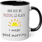 Funny Coffee Mugs for Women Here We Go Again I Mean Good Morning - The Fuckening Cup Funny Mom Coffee Gift Sarcastic - Mom Coffee Gifts Fun Work Coffee Mugs with Sayings Friend Black Accent Mug 11oz