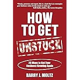 How To Get Unstuck: 25 Ways to Get Your Business Growing Again