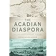 The Acadian Diaspora: An Eighteenth-Century History (Oxford Studies in International History)