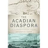 The Acadian Diaspora: An Eighteenth-Century History (Oxford Studies in International History)