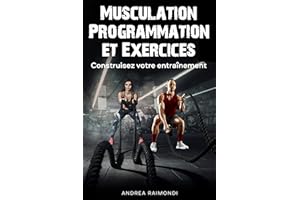 MUSCULATION Programmation et Exercices: Construisez votre entraînement (French Edition)