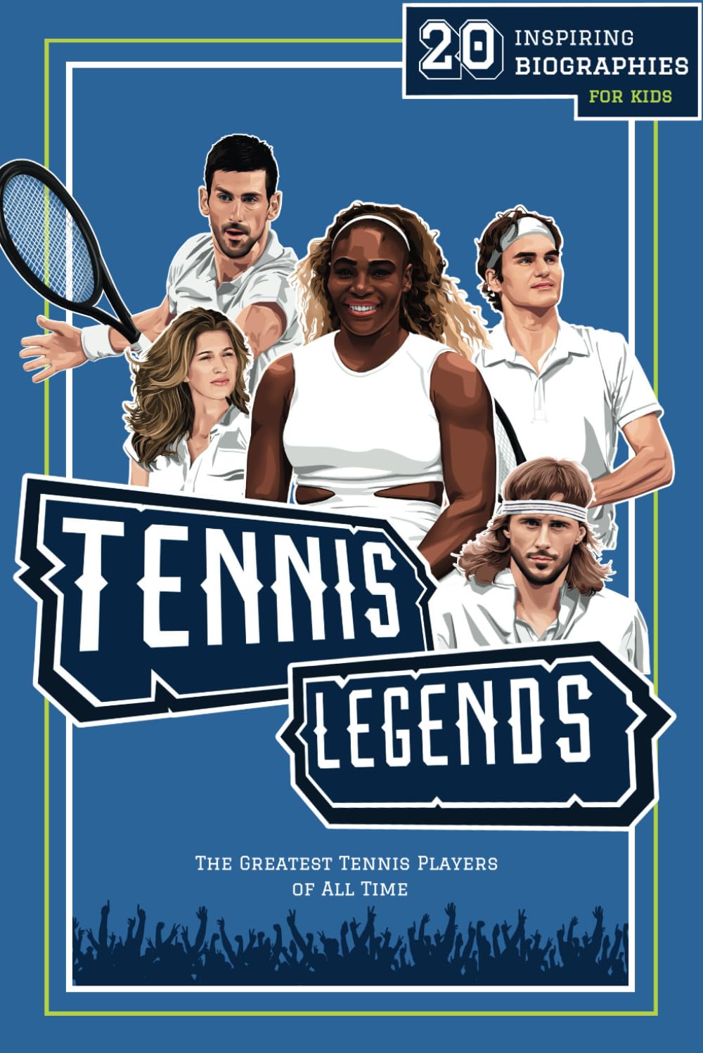 Tennis Legends: 20 Inspiring Biographies For Kids The Greatest