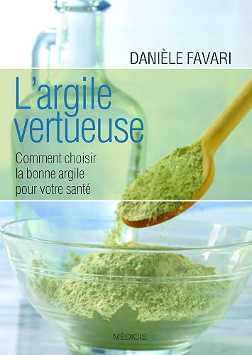 Download L'argile vertueuse : Comment choisir la bonne argile pour votre santé PDF