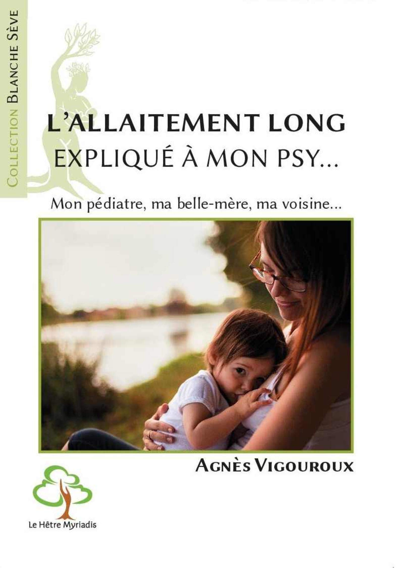 L Allaitement Long Explique A Mon Psy Mon Pediatre Ma Belle Mere Ma Voisine Vigouroux Agnes Amazon Fr Livres