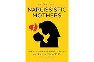 Narcissistic Mothers: How to Handle a Narcissistic Parent and Recover from CPTSD