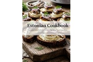 Estonian Cookbook: A Complete Guide to Traditional Estonian Cooking and Northern European Flavors