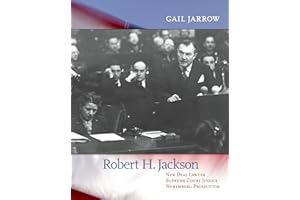 Robert H. Jackson: New Deal Lawyer, Supreme Court Justice, Nuremberg Prosecutor
