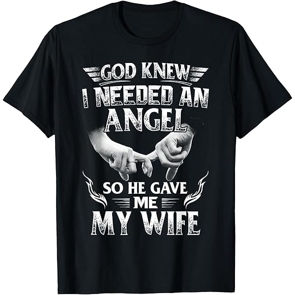 Amazon.com: God Knew I Needed An Angel So He Gave Me My Wife T