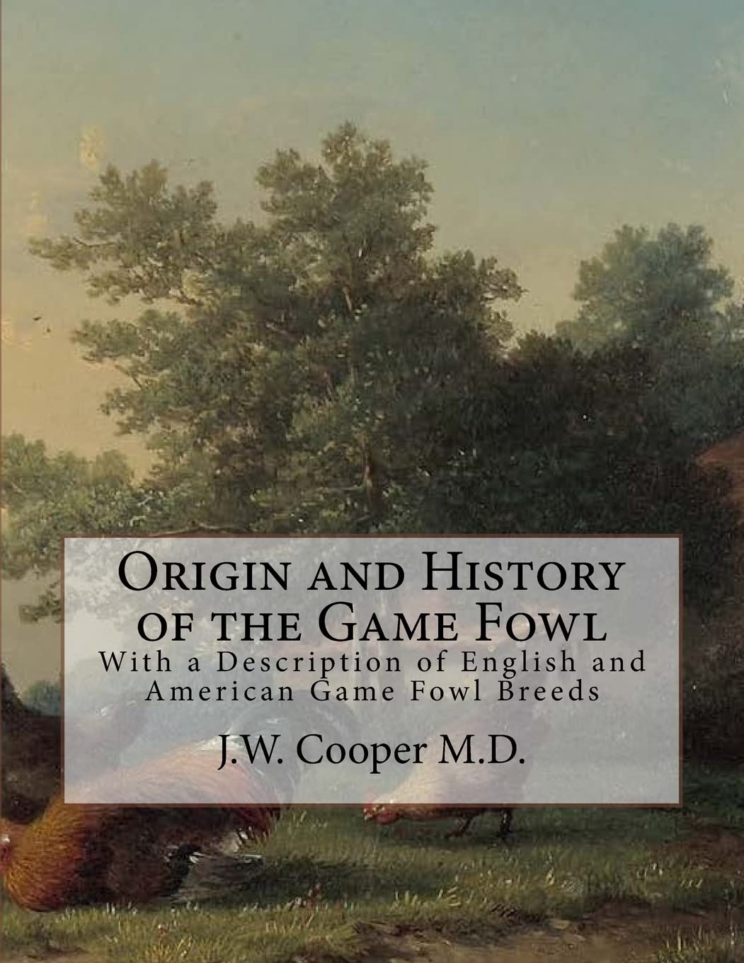 Origin and History of the Game Fowl: With a Description of English and American Game Fowl Breeds