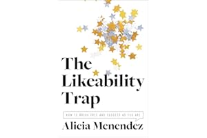 The Likeability Trap: How to Break Free and Succeed as You Are – An Inspiring Examination with Practical Solutions for Women 