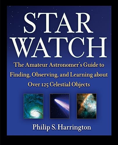 Download Star Watch: The Amateur Astronomer′s Guide to Finding, Observing, and Learning about Over 125 Celestial Objects PDF