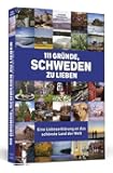 111 Gr&uuml;nde, Schweden zu lieben: Eine Liebeserkl&auml;rung an das sch&ouml;nste Land der Welt
