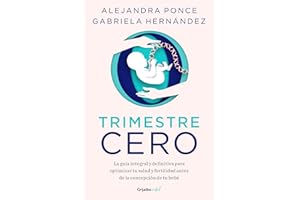 Trimestre Cero: La guía integral y definitiva para optimizar tu salud y fertilid ad antes de la concepción de tu bebé / Trimester Zero (Spanish Edition)