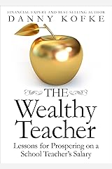 The Wealthy Teacher: Lessons for Prospering on a School Teacher's Salary Kindle Edition