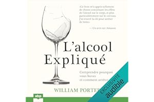 L’alcool expliqué - Comprendre pourquoi vous buvez et comment arrêter