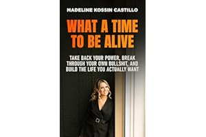 What A Time To Be Alive: Take Back Your Power, Break Through Your Own Bullshit, and Build the Life You Actually Want