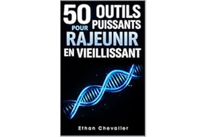 50 outils puissants pour rajeunir en vieillissant: Longévité, anti-âge naturel, autophagie, mitochondries, biohacking, jeûne 