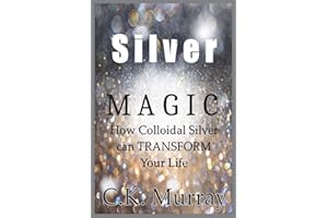 Silver Magic: How Colloidal Silver Can TRANSFORM Your Life