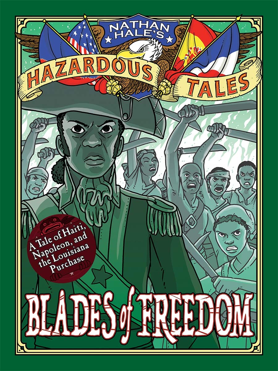 Blades of Freedom (Nathan Hale’s Hazardous Tales #10): A Tale of Haiti, Napoleon, and the Louisiana Purchase