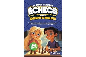 Le Super Livre des Echecs pour les Enfants Malins: Apprendre les échecs aux enfants : Débuter, progresser et gagner aux échec