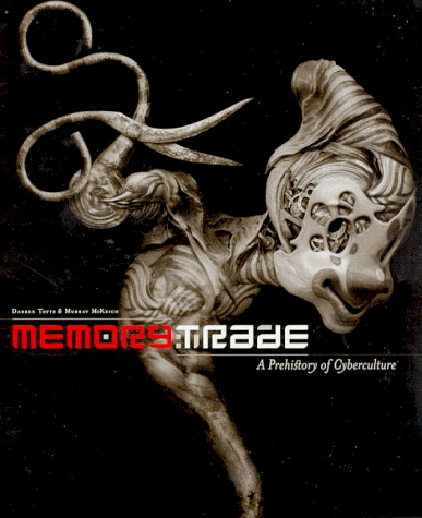 Memory Trade: A Prehistory of Cyberculture by Darren Tofts, Murray McKeich