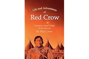 The Life and Adventures of Red Crow, Formerly Head Chief of the Bloods