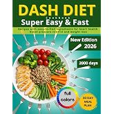 Dash Diet Cookbook Super Easy and Fast: Super-Fast, colorful recipes with easy-to-find ingredients for 2,000 days of heart health, blood pressure control, and weight loss by eating tasty foods.