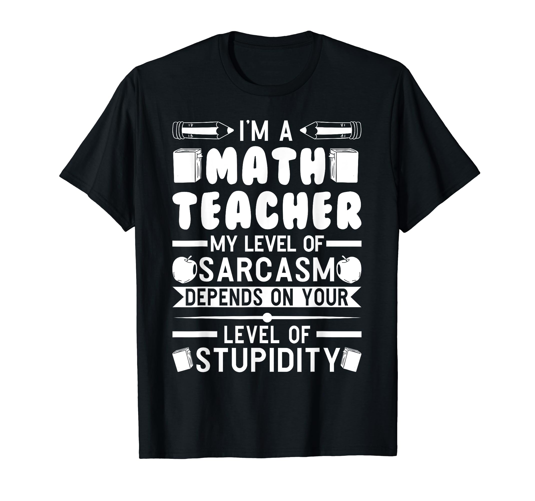 I'm a Math Teacher my level of sarcasm Teaching T-Shirt
