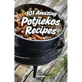 101 Amazing Potjiekos Recipes: The Best of South African Outdoor Cooking