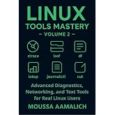 Linux Tools Mastery &ndash; Volume 2: Advanced Diagnostics, Networking, and Text Tools for Real Linux Users (Linux Tools Mastery Series)