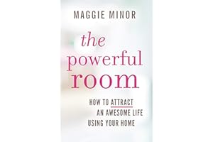 The Powerful Room: how to attract an awesome life using your home