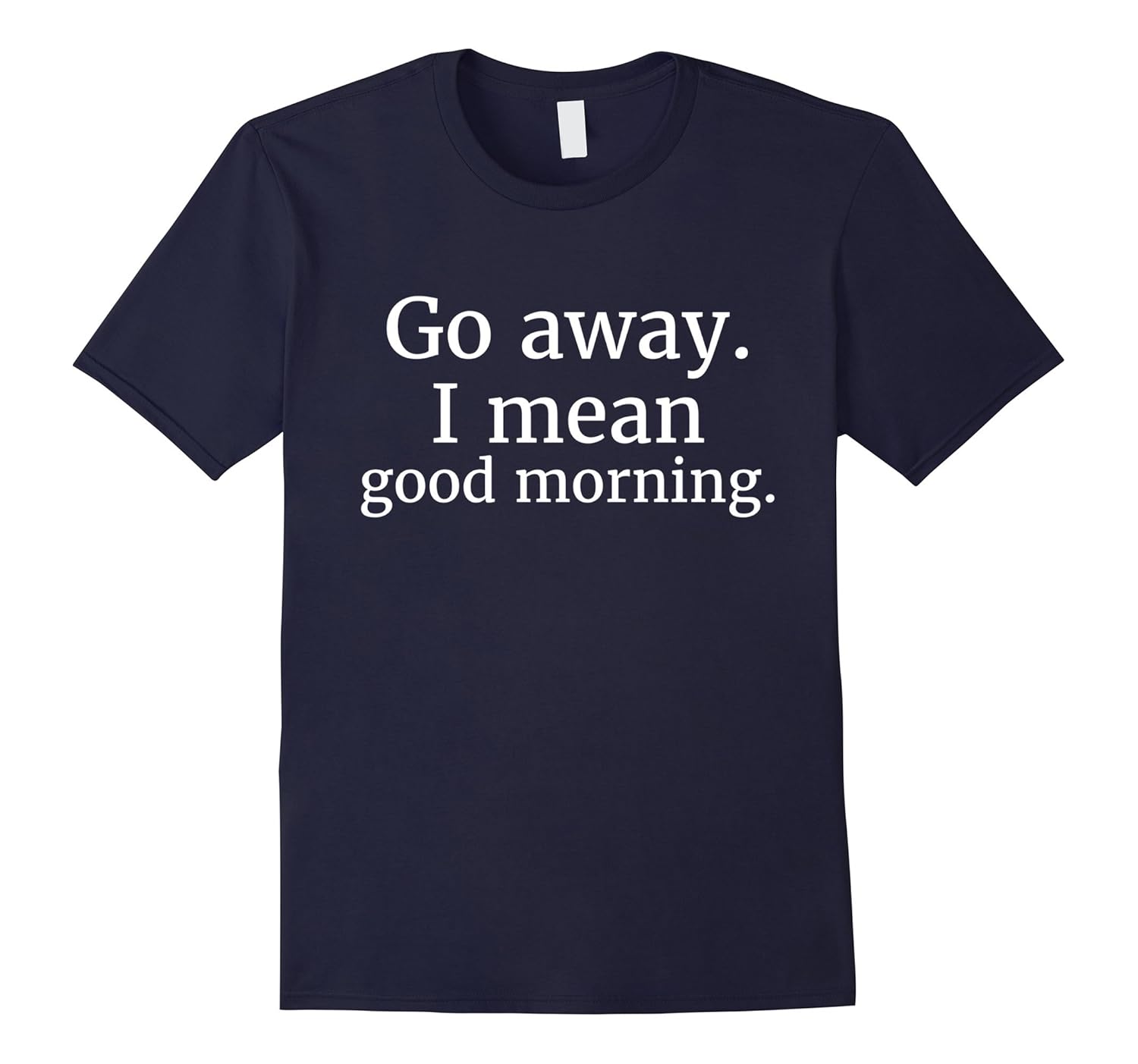 Go Away. I Mean Good Morning Funny Pajama T-Shirt-Rose