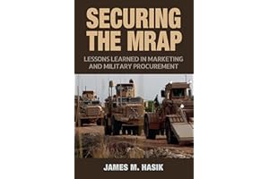 Securing the MRAP: Lessons Learned in Marketing and Military Procurement (Volume 169) (Williams-Ford Texas A&M University Military History Series)