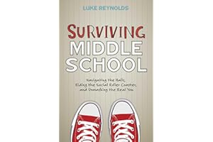 Surviving Middle School: Navigating the Halls, Riding the Social Roller Coaster, and Unmasking the Real You