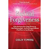 Radical Forgiveness: A Revolutionary Five-Stage Process to Heal Relationships, Let Go of Anger and Blame, and Find Peace in A