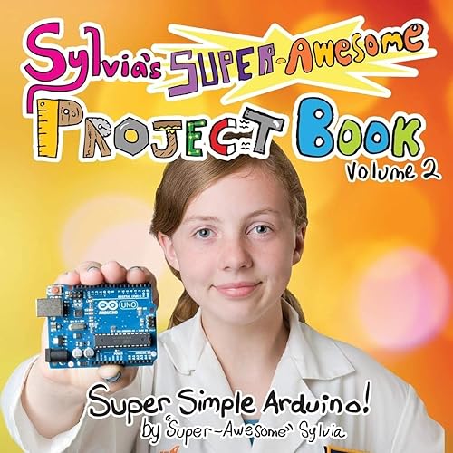 Download Sylvia's Super-Awesome Project Book: Super-Simple Arduino (Volume 2) PDF