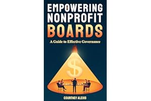 Empowering Nonprofit Boards: A Guide to Effective Governance (Nonprofit Mastery Series by Courtney Alexis)