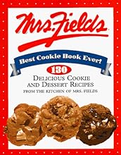 Mrs. Fields Best Cookie Book Ever!: 130 Delicious Cookie and Dessert Recipes from the Kitchen of Mrs. Fields