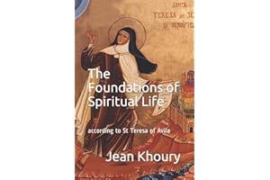 The Foundations of Spiritual Life: according to St Teresa of Avila