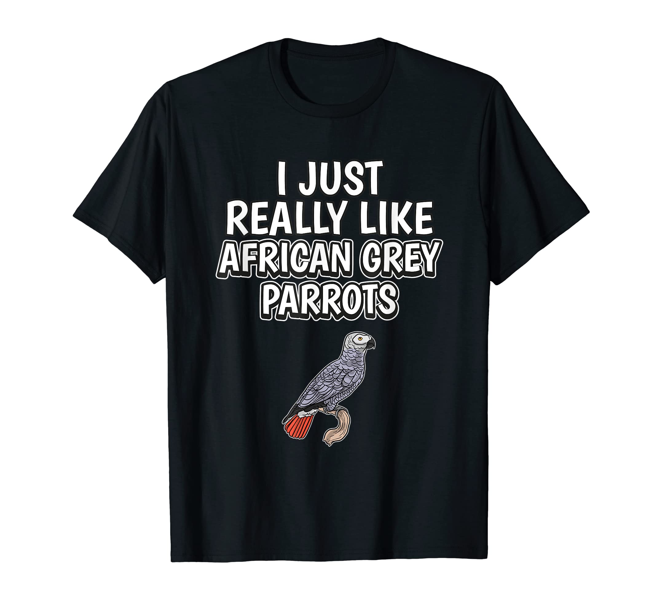 Parrot Quote I Just Really Like African Grey Parrots T-Shirt