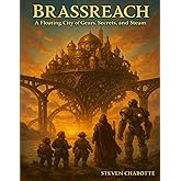 Brassreach: A Floating City of Gears, Secrets, and Steam (Game Master Campaign Settings)