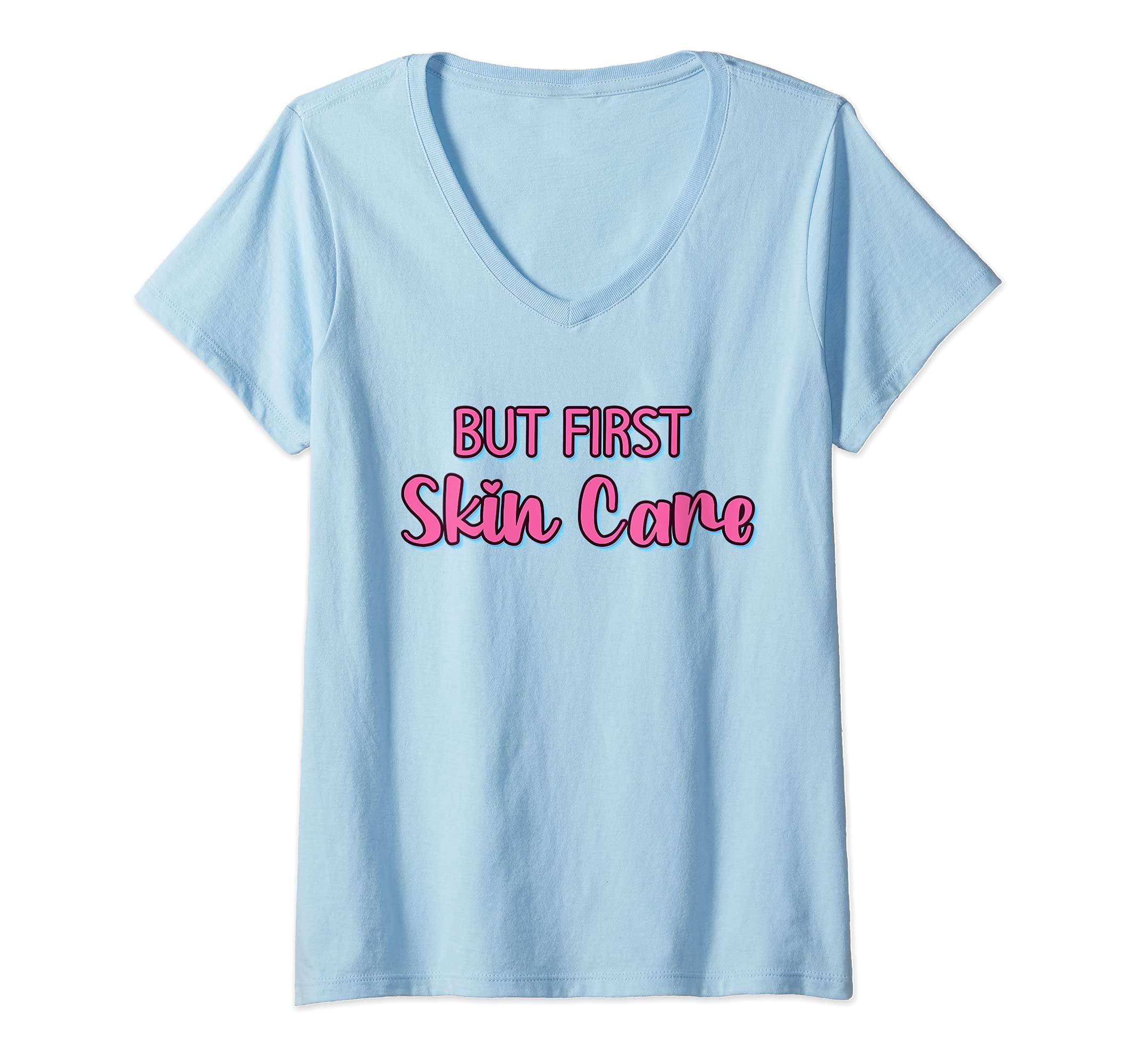 Womens But First Skin Care - Cute Facial Salon Skin Care Specialist V-Neck T-Shirt