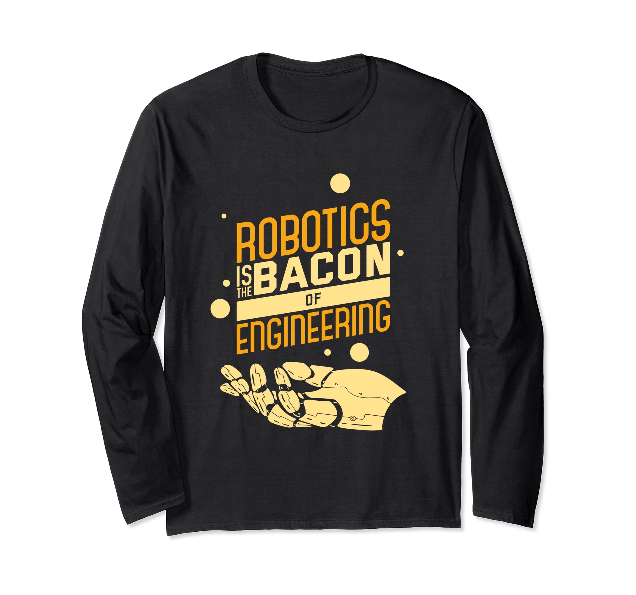 Robotics Is The Bacon Of Engineering Funny Nerd Long Sleeve T-Shirt