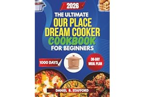 The Ultimate Our Place Dream Cooker Cookbook for Beginners: 120 Quick, Easy & Healthy Recipes for Faster, Fail-Proof Everyday