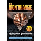 The Iron Triangle: Inside the Liberal Democrat Plan to Use Race to Divide Christians and America in their Quest for Power and