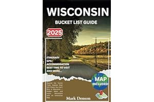 Wisconsin Bucket List Guide: Beyond the Tourist Trails: Explore Over 100 Places You Can’t Miss in Wisconsin — Hidden Gems and Iconic Attractions with An Interactive Map