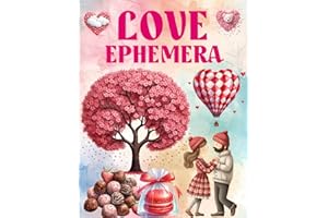 Love Ephemera Book: High Quality Images Of Valentine and Gifts For Paper Crafts, Scrapbooking, Mixed Media, Junk Journals, Collage Art, Artist Trading Cards, and More.