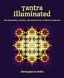 Tantra Illuminated: The Philosophy, History, and Practice of a Timeless Tradition